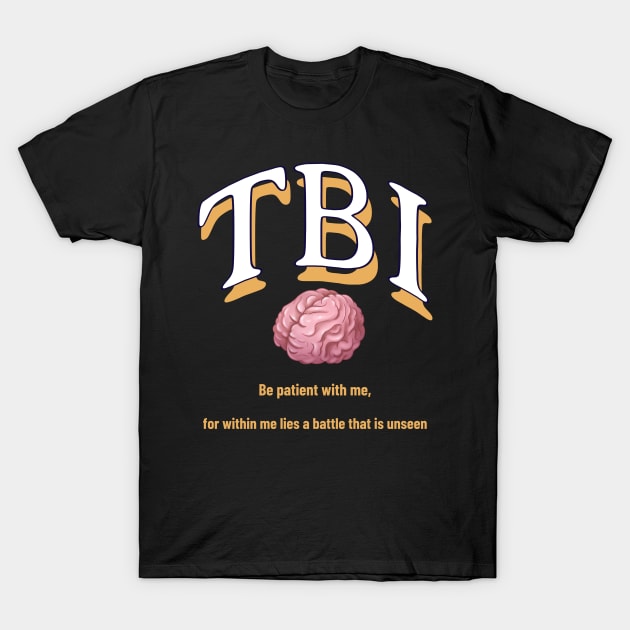 TBI Be patient with me, for within me lies a battle that is unseen T-Shirt by Global Gear